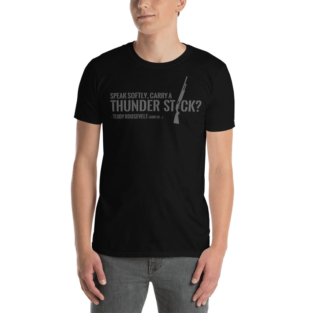 Speak Softly Carry a Thunder Stick Tee
